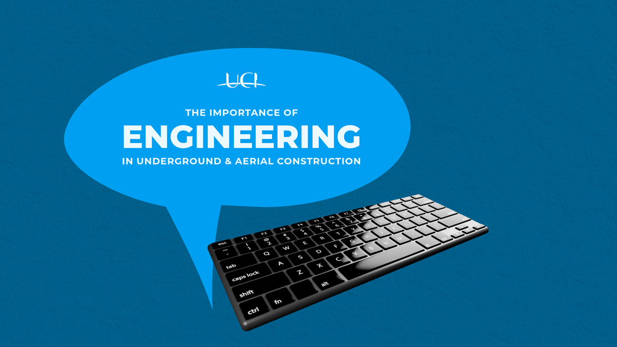 The Role of Engineering in Underground & Aerial Construction